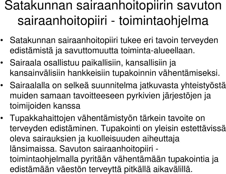 Sairaalalla on selkeä suunnitelma jatkuvasta yhteistyöstä muiden samaan tavoitteeseen pyrkivien järjestöjen ja toimijoiden kanssa Tupakkahaittojen vähentämistyön tärkein tavoite