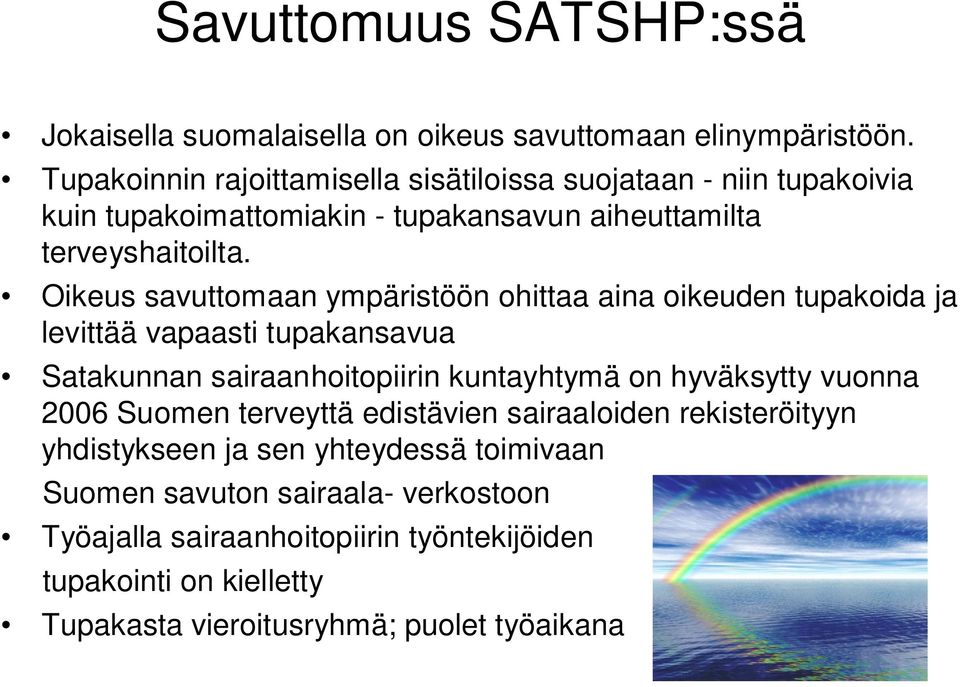 Oikeus savuttomaan ympäristöön ohittaa aina oikeuden tupakoida ja levittää vapaasti tupakansavua Satakunnan sairaanhoitopiirin kuntayhtymä on hyväksytty