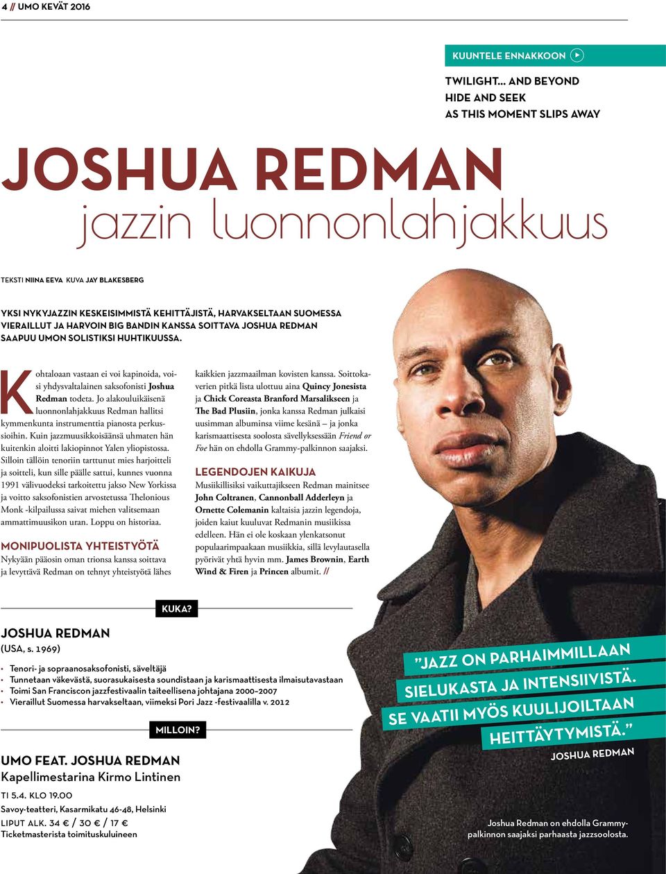 Kohtaloaan vastaan ei voi kapinoida, voisi yhdysvaltalainen saksofonisti Joshua Redman todeta. Jo alakouluikäisenä luonnonlahjakkuus Redman hallitsi kymmenkunta instrumenttia pianosta perkussioihin.