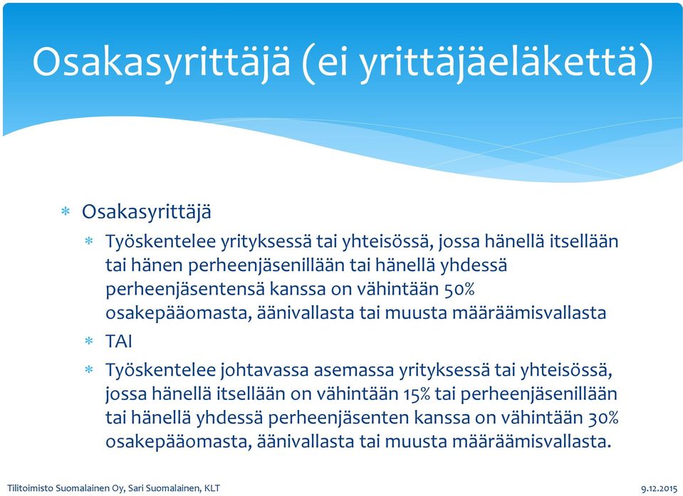 määräämisvallasta TAI Työskentelee johtavassa asemassa yrityksessä tai yhteisössä, jossa hänellä itsellään on vähintään 15% tai