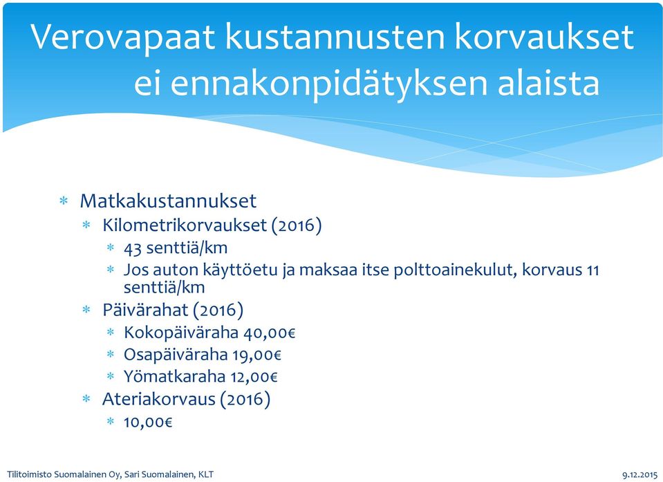 käyttöetu ja maksaa itse polttoainekulut, korvaus 11 senttiä/km Päivärahat