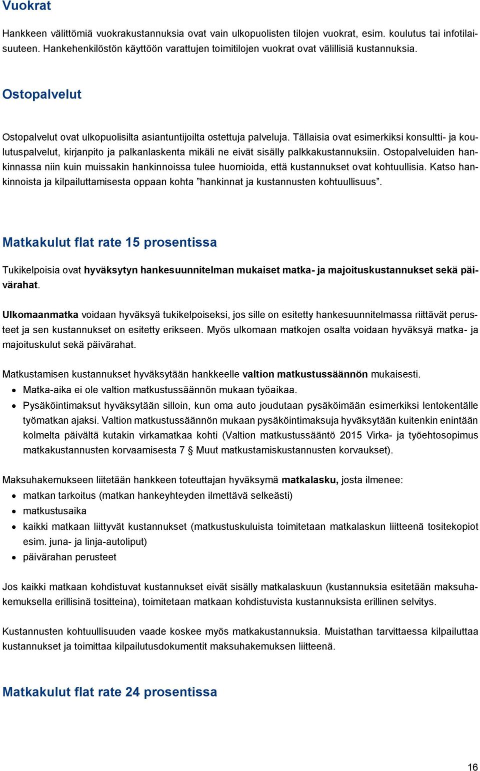 Tällaisia ovat esimerkiksi konsultti- ja koulutuspalvelut, kirjanpito ja palkanlaskenta mikäli ne eivät sisälly palkkakustannuksiin.