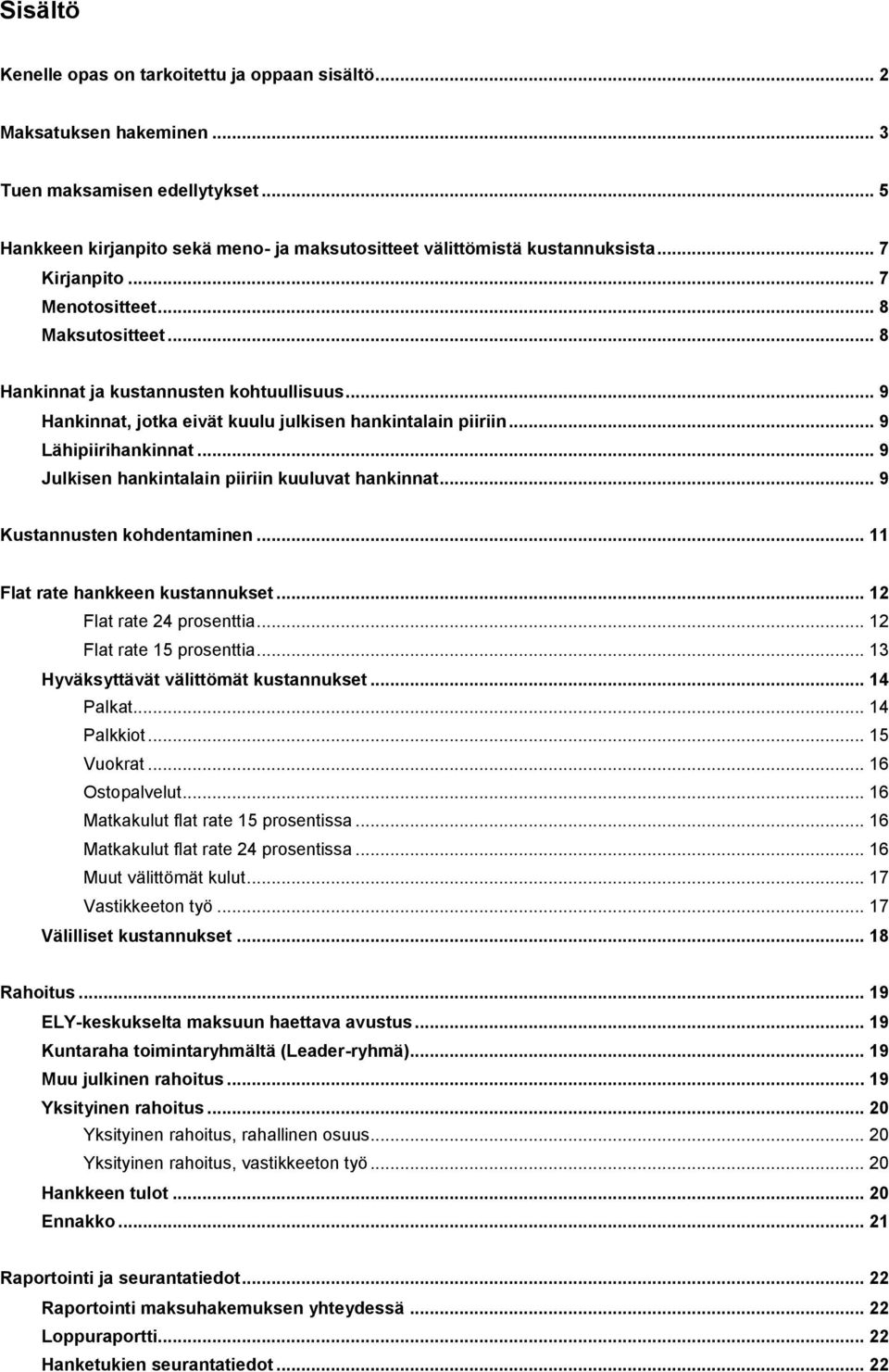 .. 9 Julkisen hankintalain piiriin kuuluvat hankinnat... 9 Kustannusten kohdentaminen... 11 Flat rate hankkeen kustannukset... 12 Flat rate 24 prosenttia... 12 Flat rate 15 prosenttia.