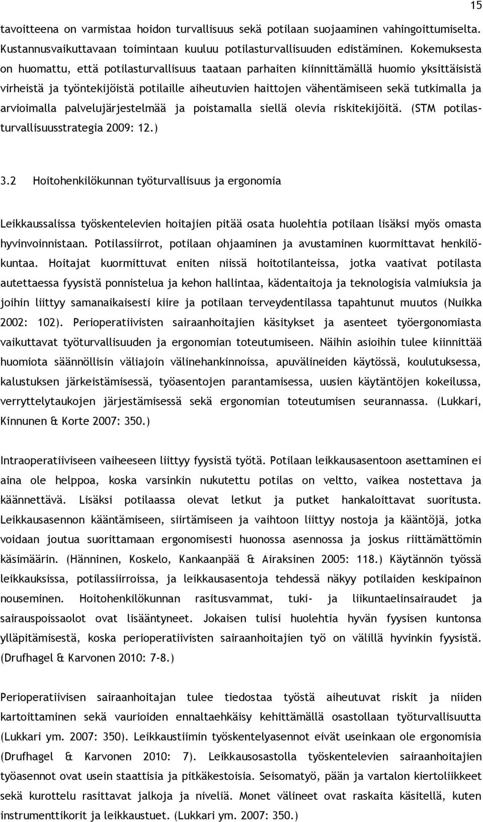 arvioimalla palvelujärjestelmää ja poistamalla siellä olevia riskitekijöitä. (STM potilasturvallisuusstrategia 2009: 12.) 3.