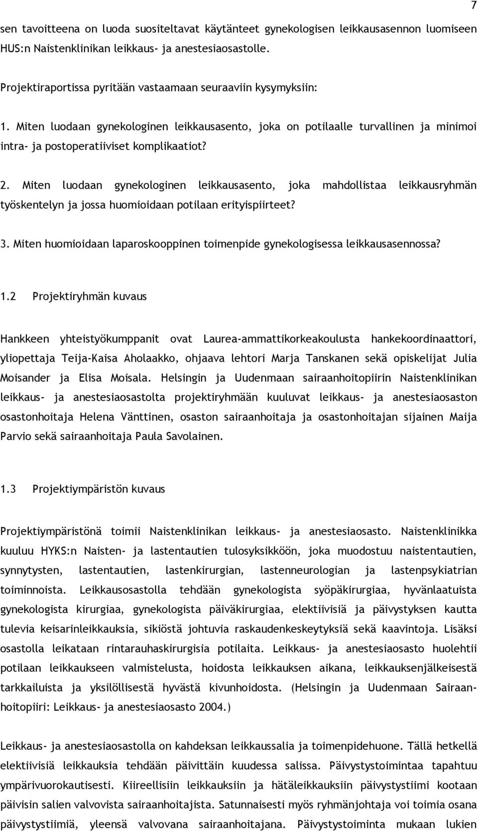 Miten luodaan gynekologinen leikkausasento, joka mahdollistaa leikkausryhmän työskentelyn ja jossa huomioidaan potilaan erityispiirteet? 3.