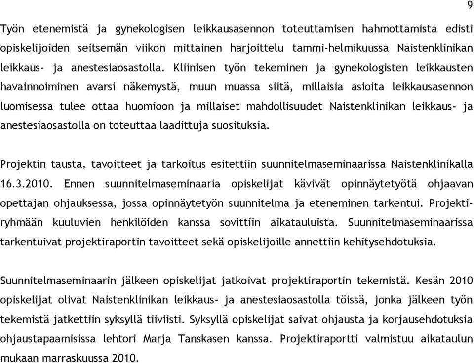 Kliinisen työn tekeminen ja gynekologisten leikkausten havainnoiminen avarsi näkemystä, muun muassa siitä, millaisia asioita leikkausasennon luomisessa tulee ottaa huomioon ja millaiset