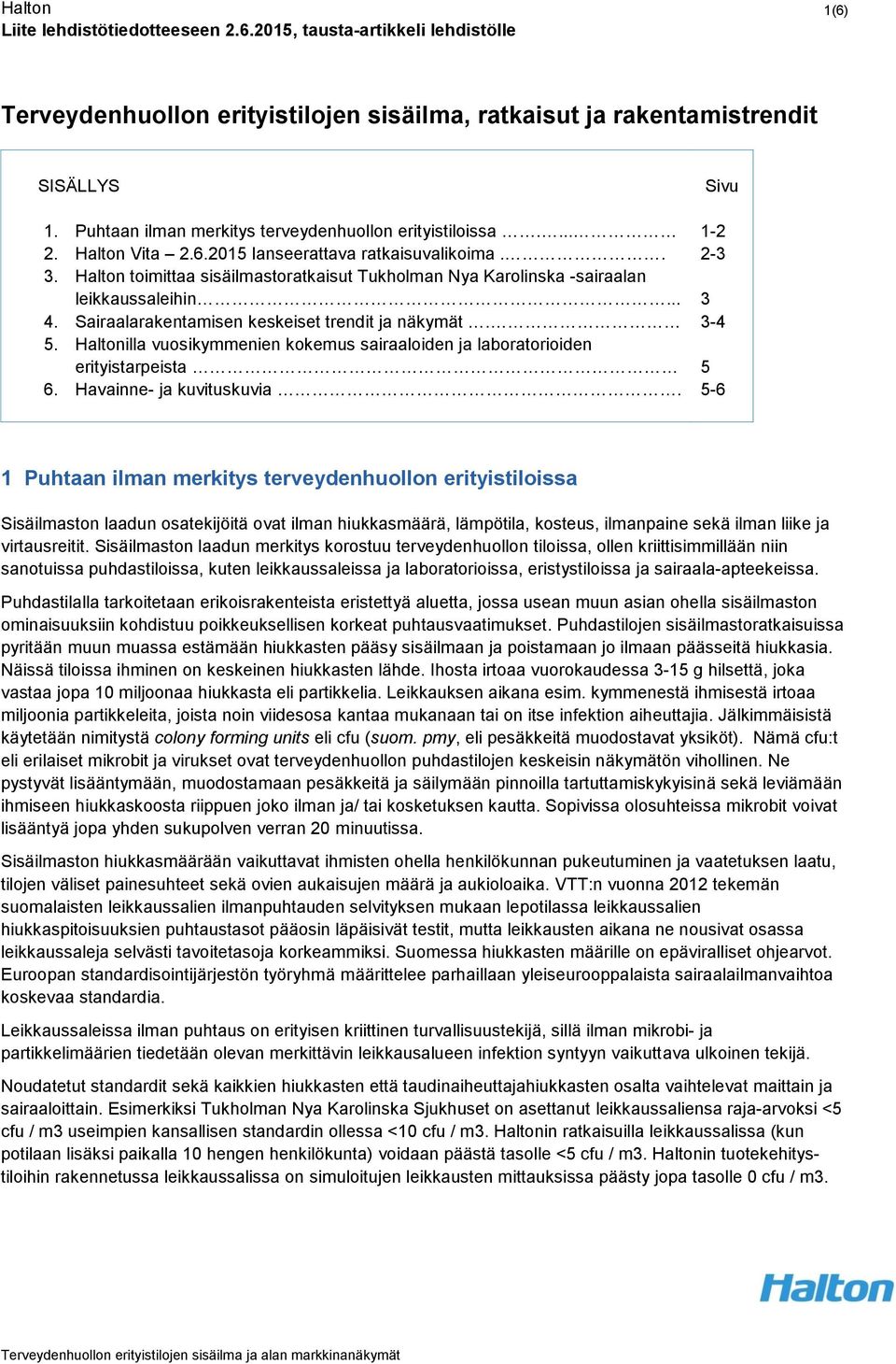Haltonilla vuosikymmenien kokemus sairaaloiden ja laboratorioiden erityistarpeista 6. Havainne- ja kuvituskuvia.