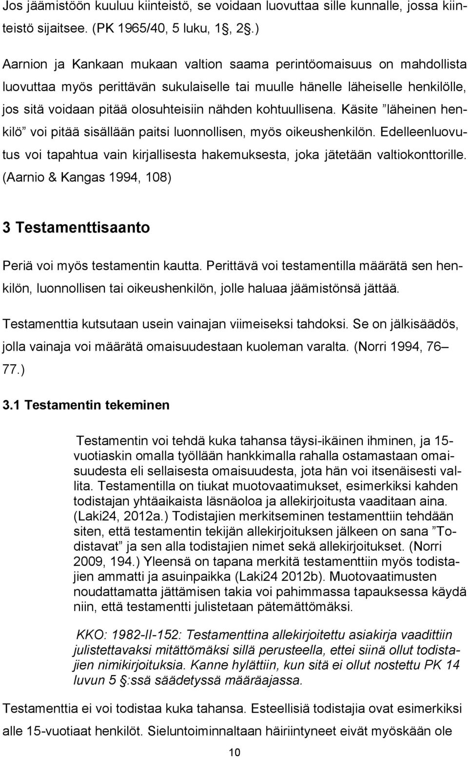 kohtuullisena. Käsite läheinen henkilö voi pitää sisällään paitsi luonnollisen, myös oikeushenkilön. Edelleenluovutus voi tapahtua vain kirjallisesta hakemuksesta, joka jätetään valtiokonttorille.