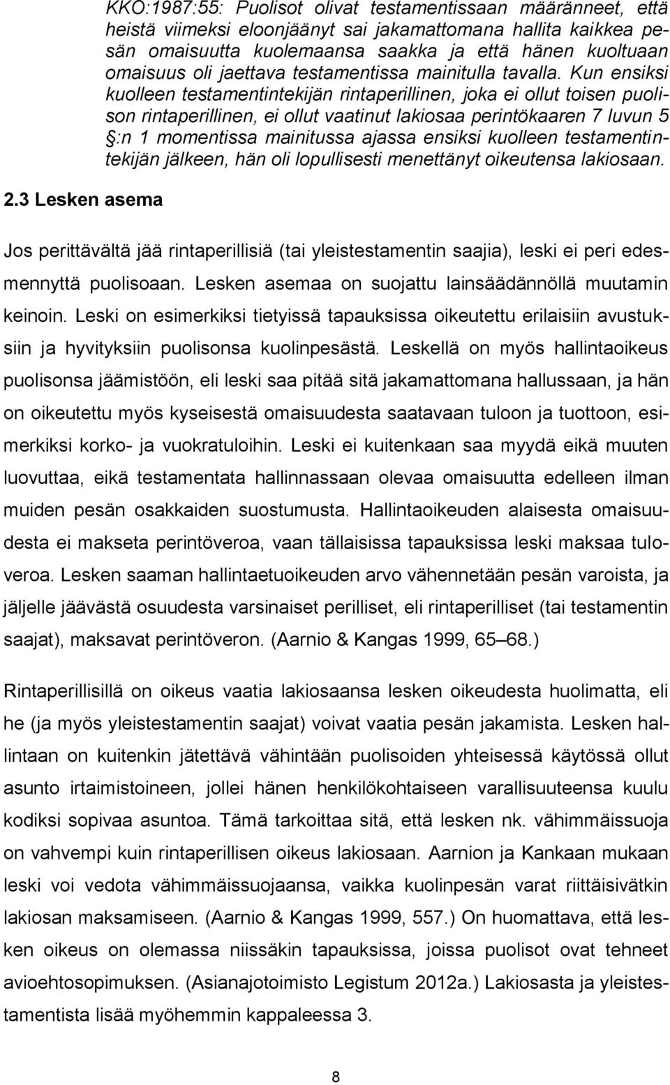 Kun ensiksi kuolleen testamentintekijän rintaperillinen, joka ei ollut toisen puolison rintaperillinen, ei ollut vaatinut lakiosaa perintökaaren 7 luvun 5 :n 1 momentissa mainitussa ajassa ensiksi