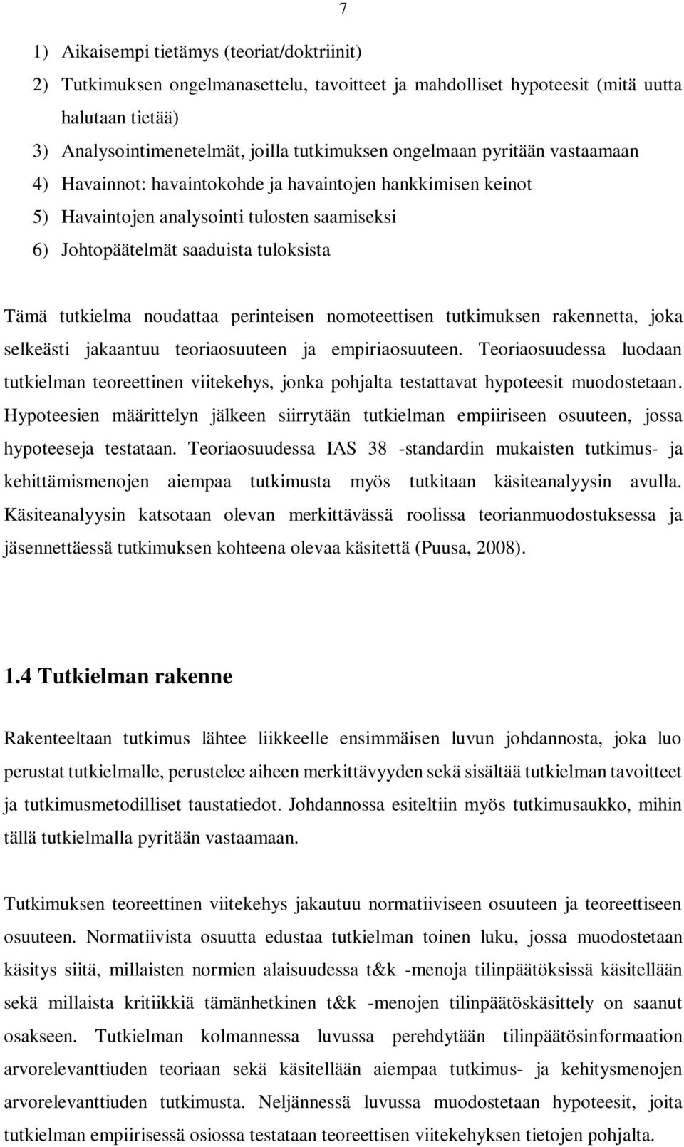 perinteisen nomoteettisen tutkimuksen rakennetta, joka selkeästi jakaantuu teoriaosuuteen ja empiriaosuuteen.
