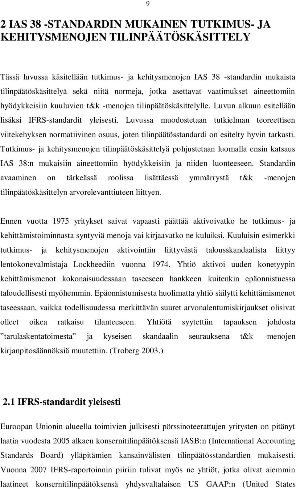 Luvussa muodostetaan tutkielman teoreettisen viitekehyksen normatiivinen osuus, joten tilinpäätösstandardi on esitelty hyvin tarkasti.
