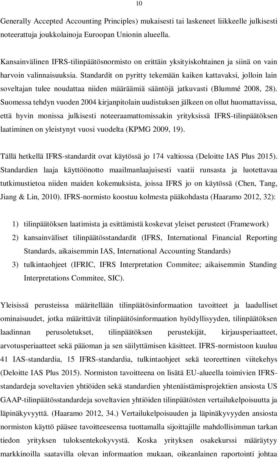 Standardit on pyritty tekemään kaiken kattavaksi, jolloin lain soveltajan tulee noudattaa niiden määräämiä sääntöjä jatkuvasti (Blummé 2008, 28).