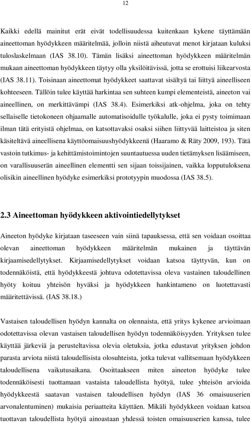 Toisinaan aineettomat hyödykkeet saattavat sisältyä tai liittyä aineelliseen kohteeseen.