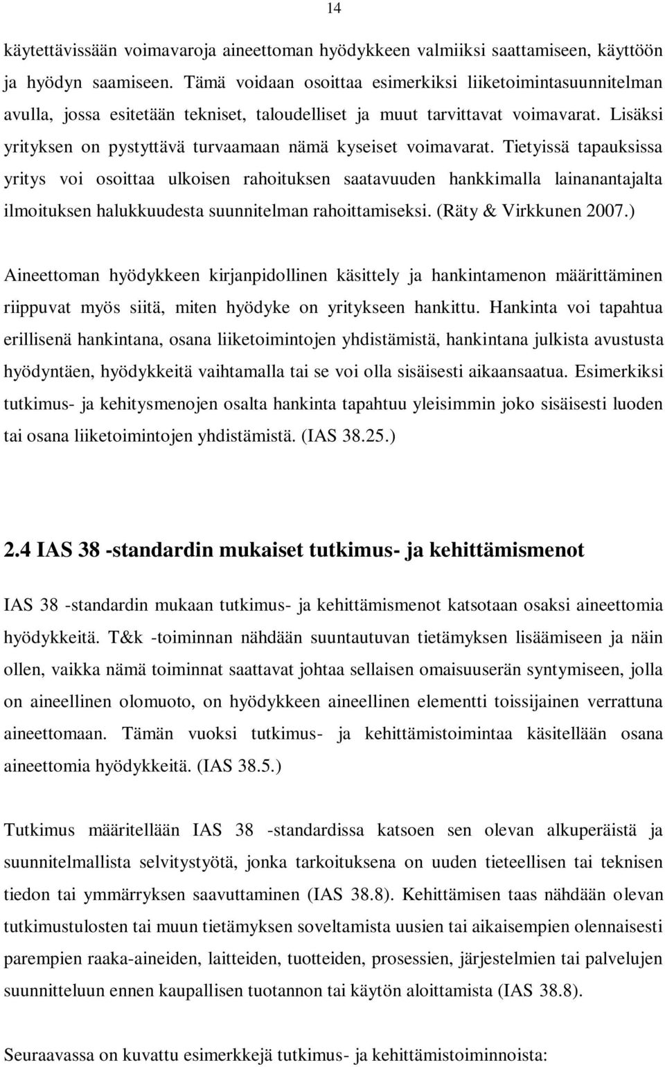 Lisäksi yrityksen on pystyttävä turvaamaan nämä kyseiset voimavarat.