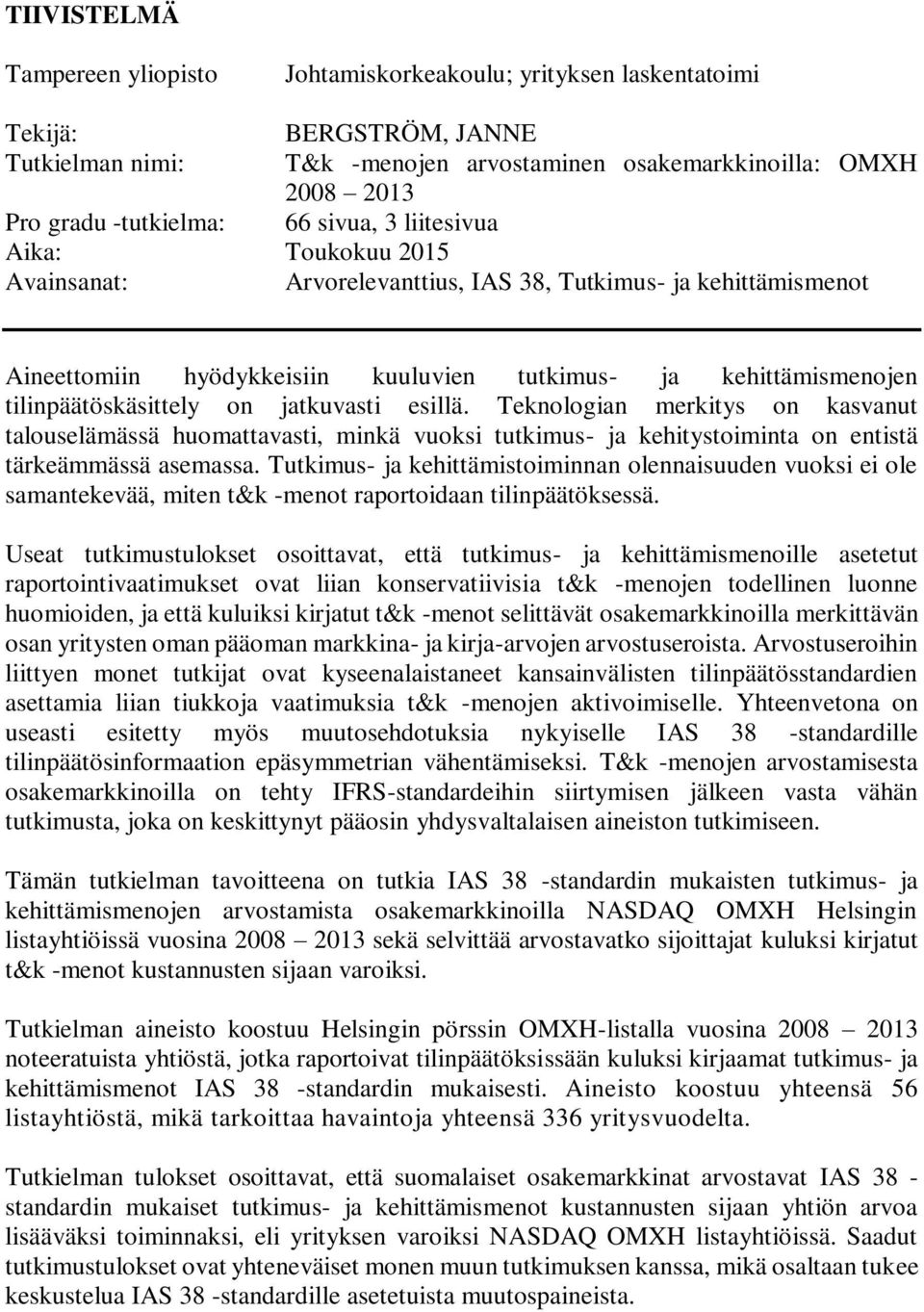 tilinpäätöskäsittely on jatkuvasti esillä. Teknologian merkitys on kasvanut talouselämässä huomattavasti, minkä vuoksi tutkimus- ja kehitystoiminta on entistä tärkeämmässä asemassa.
