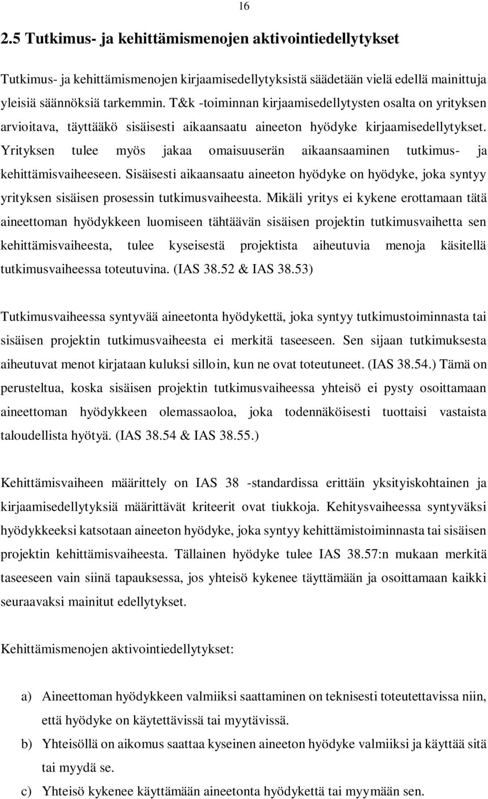 Yrityksen tulee myös jakaa omaisuuserän aikaansaaminen tutkimus- ja kehittämisvaiheeseen.