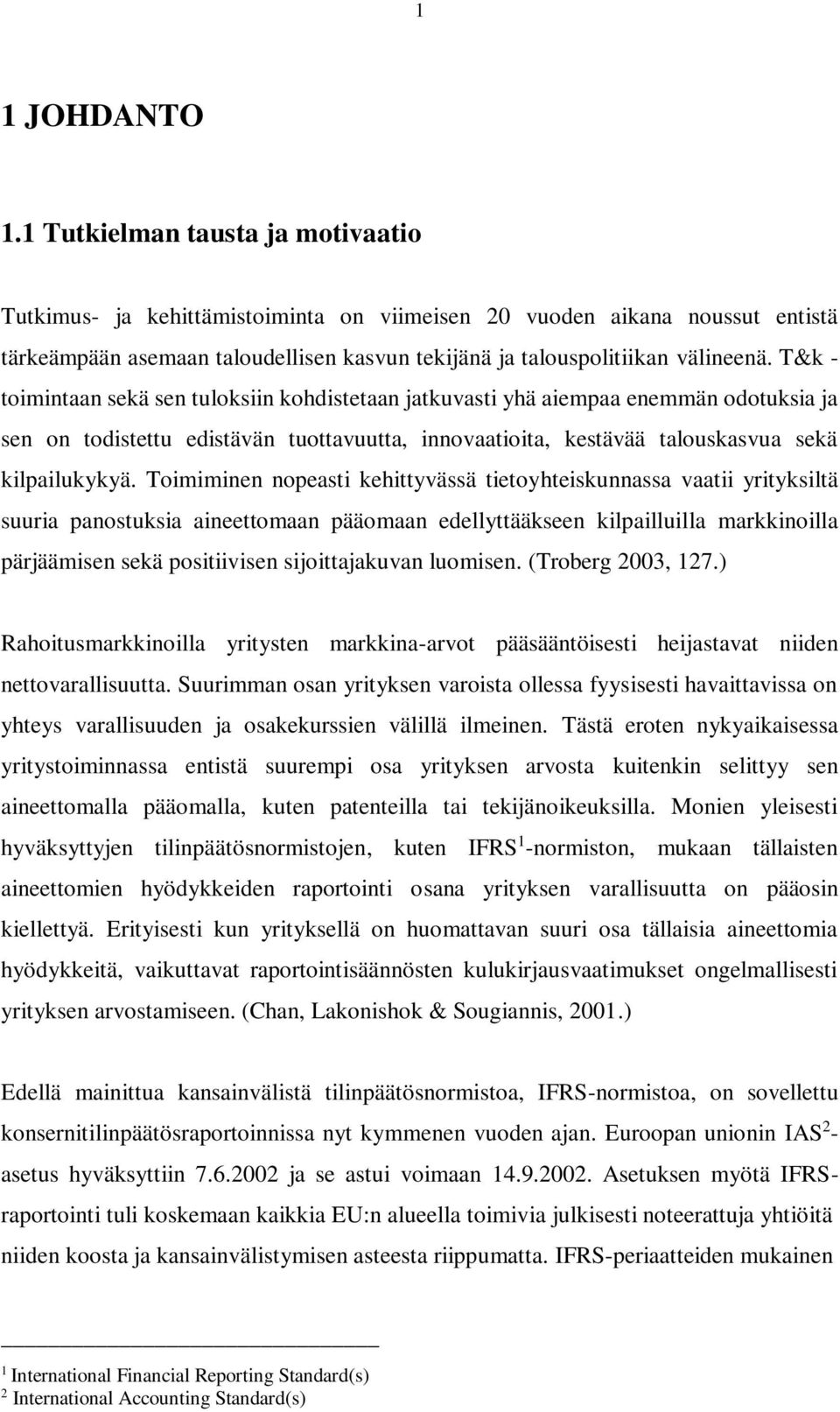 T&k - toimintaan sekä sen tuloksiin kohdistetaan jatkuvasti yhä aiempaa enemmän odotuksia ja sen on todistettu edistävän tuottavuutta, innovaatioita, kestävää talouskasvua sekä kilpailukykyä.