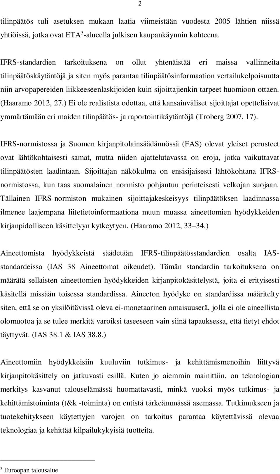 liikkeeseenlaskijoiden kuin sijoittajienkin tarpeet huomioon ottaen. (Haaramo 2012, 27.