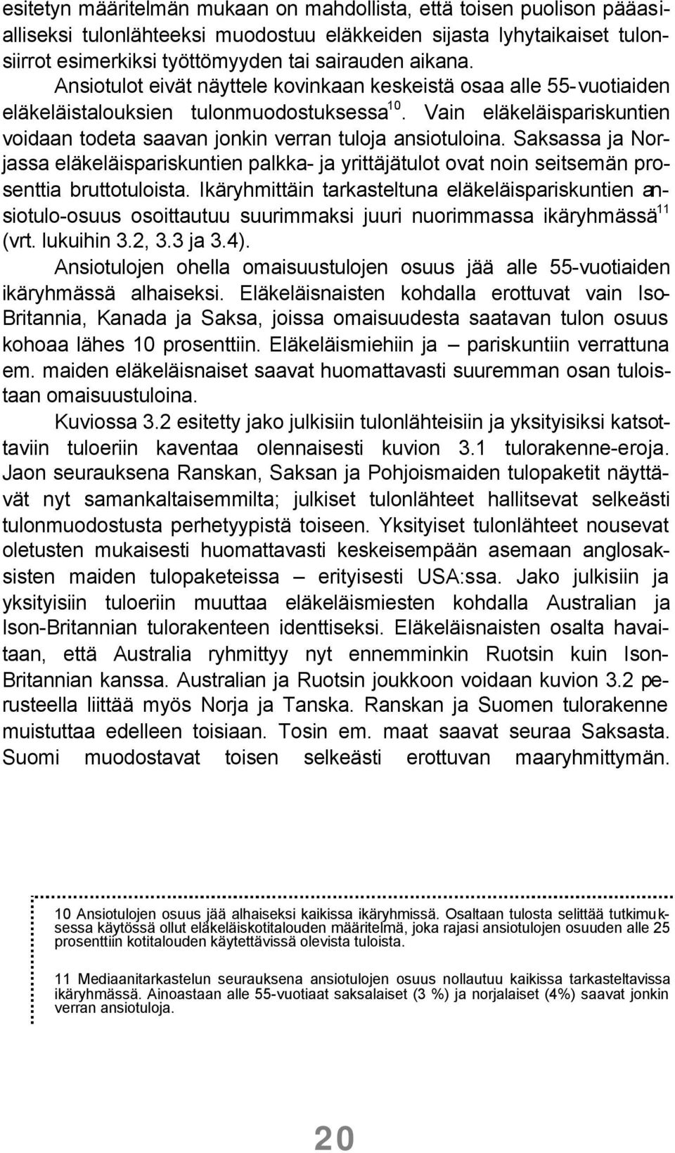 Saksassa ja Norjassa eläkeläispariskuntien palkka- ja yrittäjätulot ovat noin seitsemän prosenttia bruttotuloista.