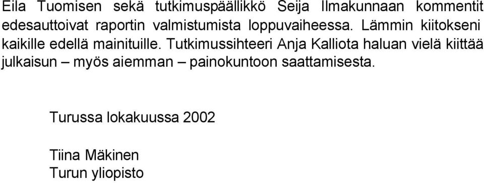 Lämmin kiitokseni kaikille edellä mainituille.