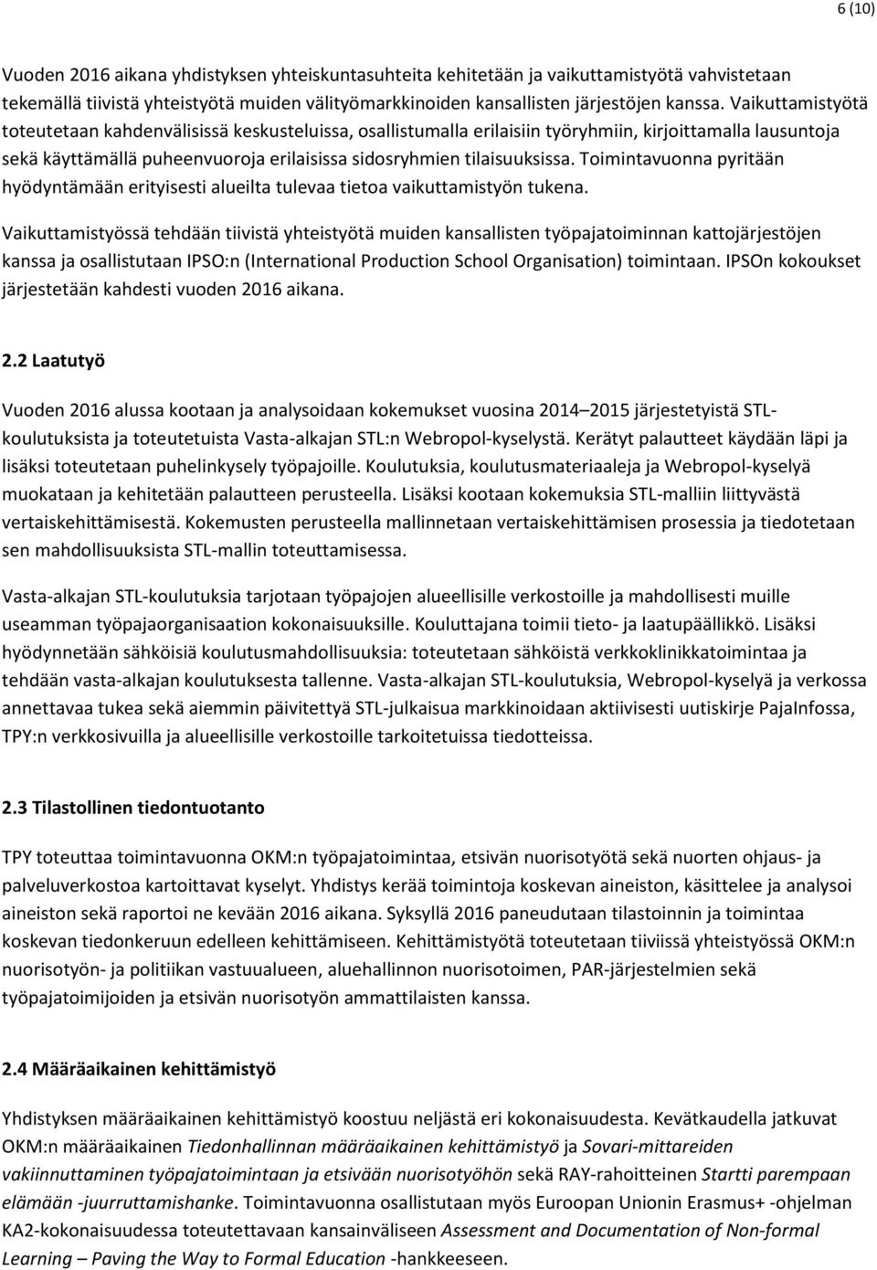 Toimintavuonna pyritään hyödyntämään erityisesti alueilta tulevaa tietoa vaikuttamistyön tukena.