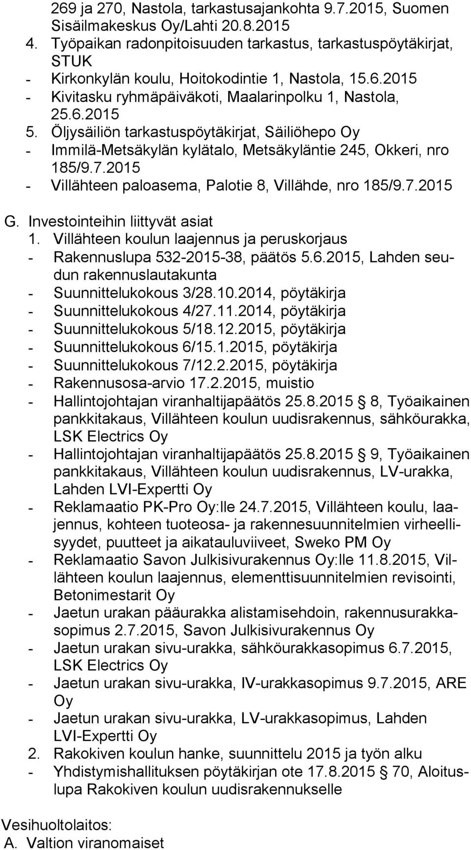 Öljysäiliön tarkastuspöytäkirjat, Säiliöhepo Oy - Immilä-Metsäkylän kylätalo, Metsäkyläntie 245, Okkeri, nro 185/9.7.2015 - Villähteen paloasema, Palotie 8, Villähde, nro 185/9.7.2015 G.
