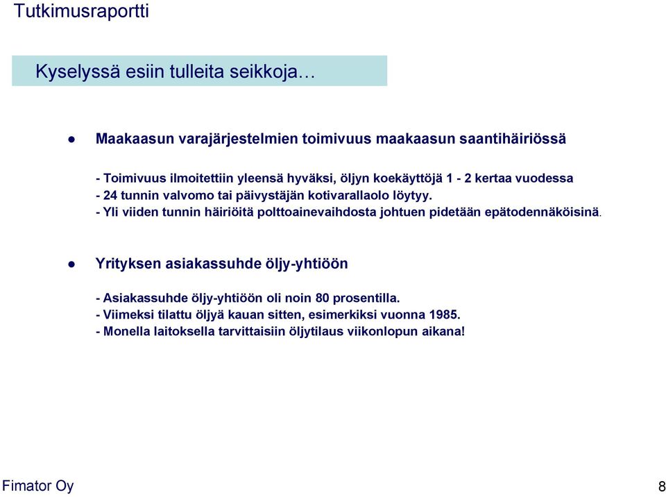 - Yli viiden tunnin häiriöitä polttoainevaihdosta johtuen pidetään epätodennäköisinä.