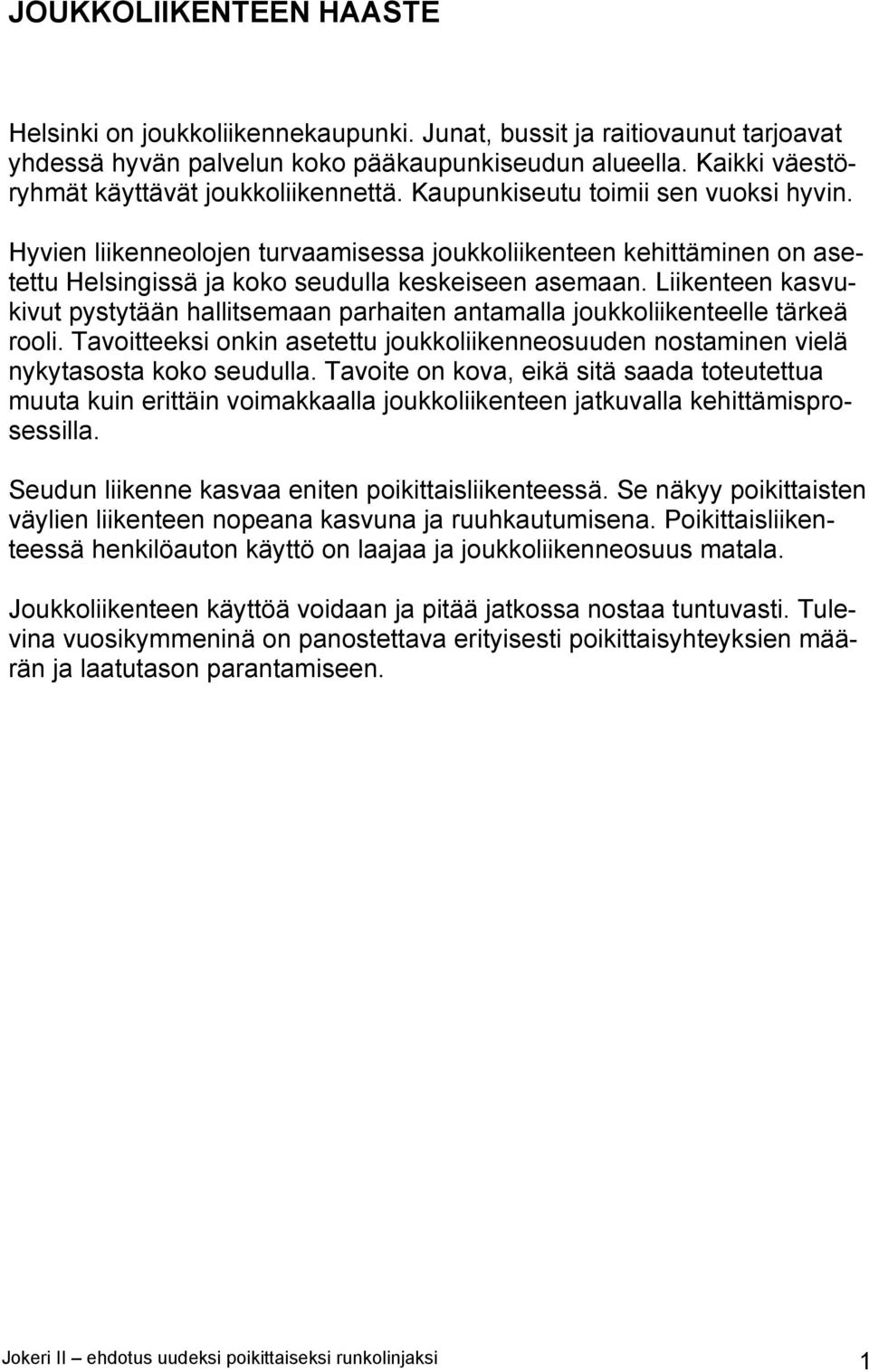 Hyvien liikenneolojen turvaamisessa joukkoliikenteen kehittäminen on asetettu Helsingissä ja koko seudulla keskeiseen asemaan.