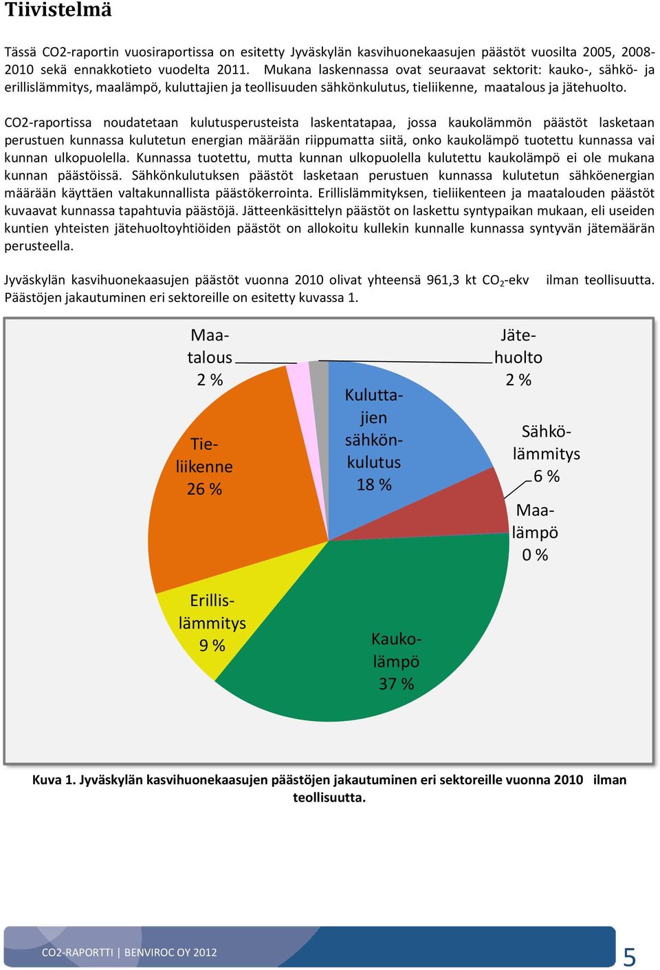 CO2-raportissa noudatetaan kulutusperusteista laskentatapaa, jossa kaukolämmön päästöt lasketaan perustuen kunnassa kulutetun energian määrään riippumatta siitä, onko kaukolämpö tuotettu kunnassa vai