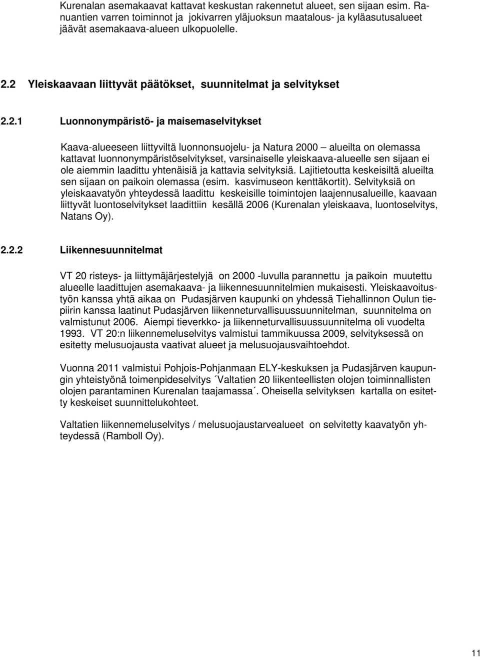 kattavat luonnonympäristöselvitykset, varsinaiselle yleiskaava-alueelle sen sijaan ei ole aiemmin laadittu yhtenäisiä ja kattavia selvityksiä.