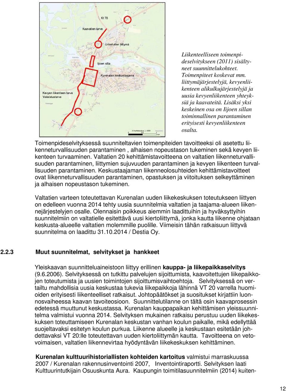 Lisäksi yksi keskeinen osa on Iijoen sillan toiminnallinen parantaminen erityisesti kevyenliikenteen osalta.
