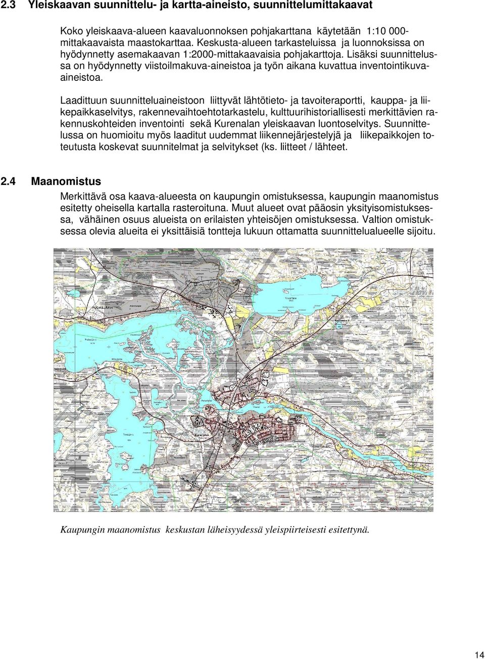 Lisäksi suunnittelussa on hyödynnetty viistoilmakuva-aineistoa ja työn aikana kuvattua inventointikuvaaineistoa.