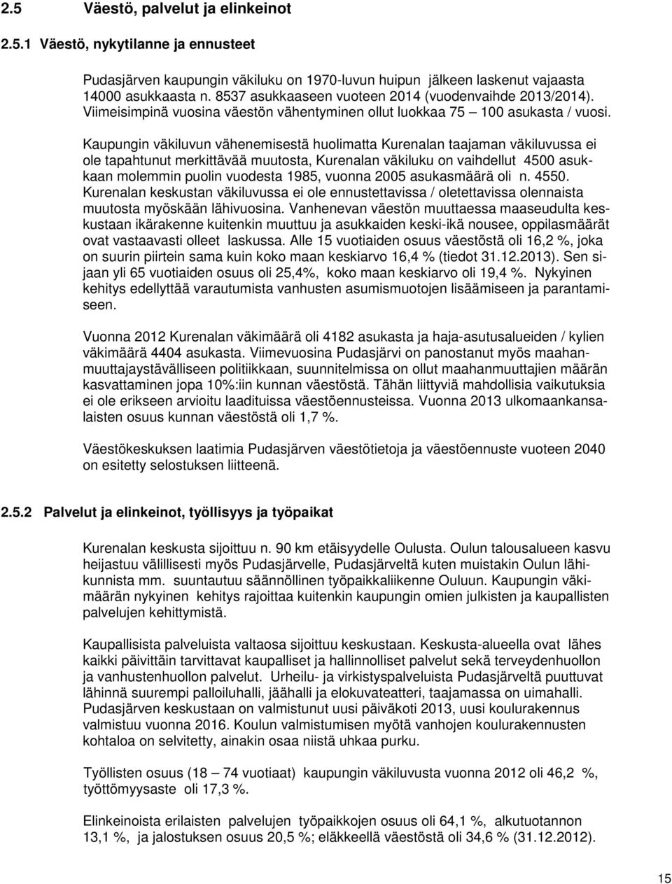 Kaupungin väkiluvun vähenemisestä huolimatta Kurenalan taajaman väkiluvussa ei ole tapahtunut merkittävää muutosta, Kurenalan väkiluku on vaihdellut 4500 asukkaan molemmin puolin vuodesta 1985,