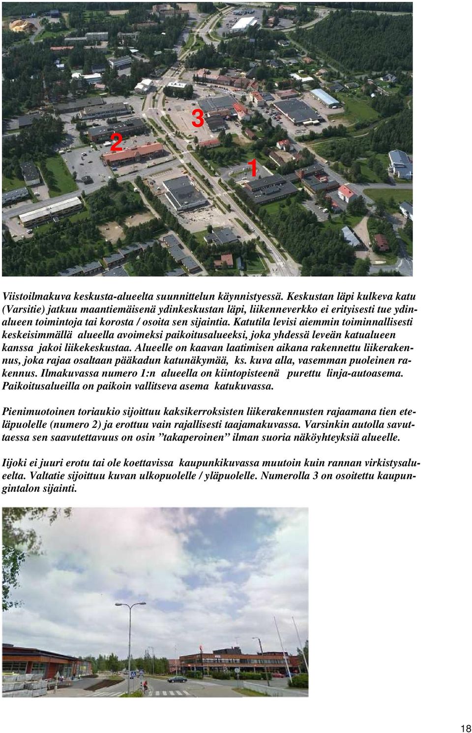 Katutila levisi aiemmin toiminnallisesti keskeisimmällä alueella avoimeksi paikoitusalueeksi, joka yhdessä leveän katualueen kanssa jakoi liikekeskustaa.