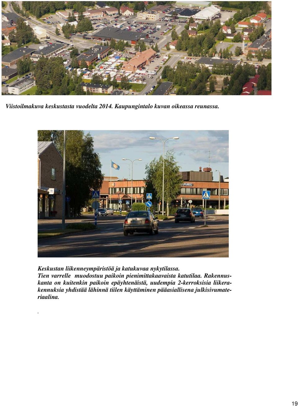 Tien varrelle muodostuu paikoin pienimittakaavaista katutilaa.