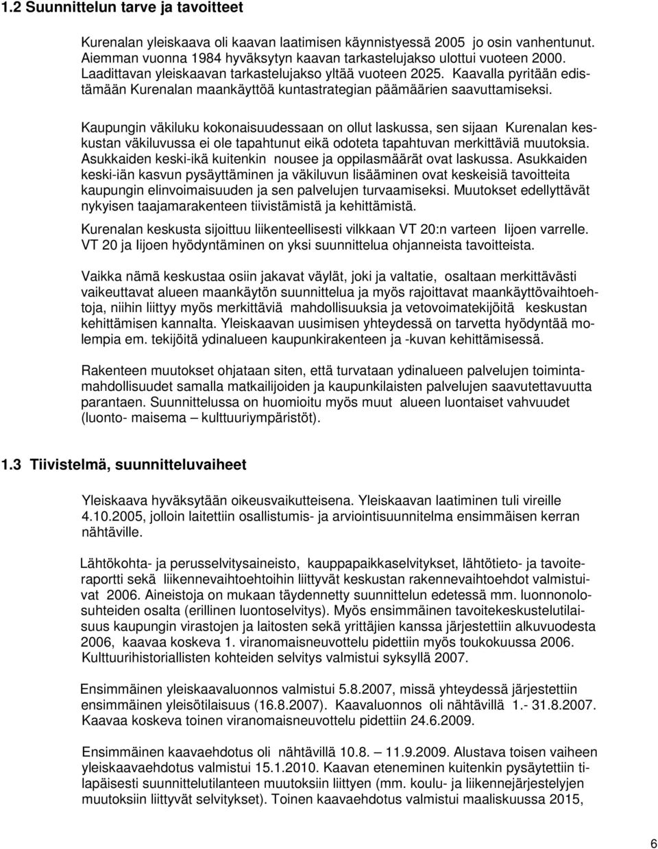 Kaupungin väkiluku kokonaisuudessaan on ollut laskussa, sen sijaan Kurenalan keskustan väkiluvussa ei ole tapahtunut eikä odoteta tapahtuvan merkittäviä muutoksia.