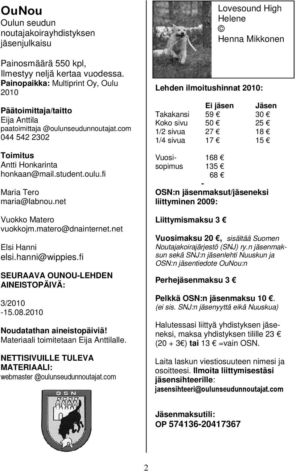 net Vuokko Matero vuokkojm.matero@dnainternet.net Elsi Hanni elsi.hanni@wippies.fi SEURAAVA OUNOU-LEHDEN AINEISTOPÄIVÄ: 3/2010-15.08.2010 Noudatathan aineistopäiviä!