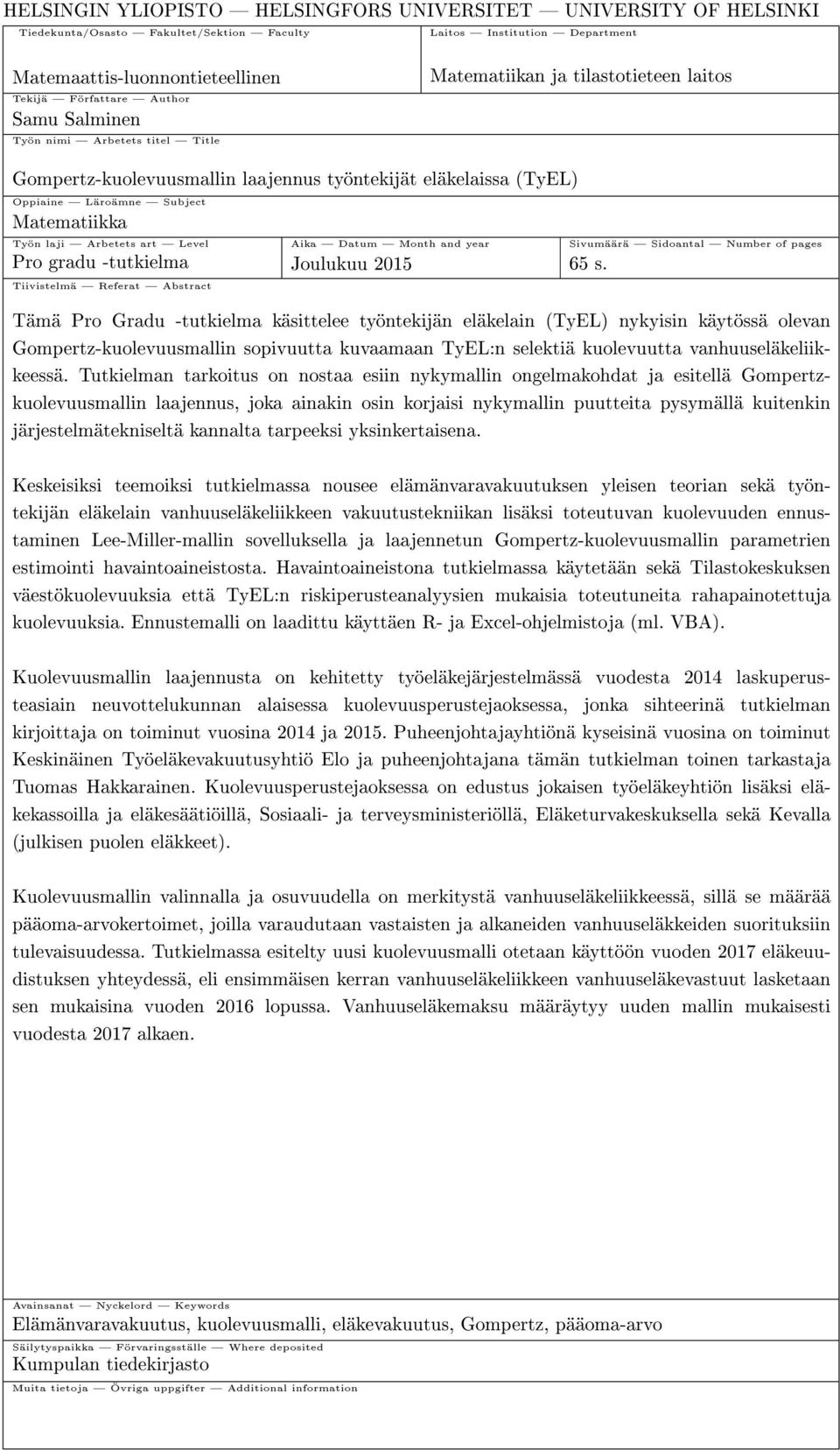 Arbetets art Level Aika Datum Month and year Sivumäärä Sidoantal Number of pages Pro gradu -tutkielma Joulukuu 05 65 s.
