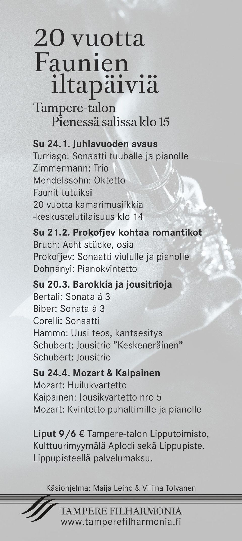 3. Barokkia ja jousitrioja Bertali: Sonata á 3 Biber: Sonata á 3 Corelli: Sonaatti Hammo: Uusi teos, kantaesitys Schubert: Jousitrio Keskeneräinen Schubert: Jousitrio Su 24.