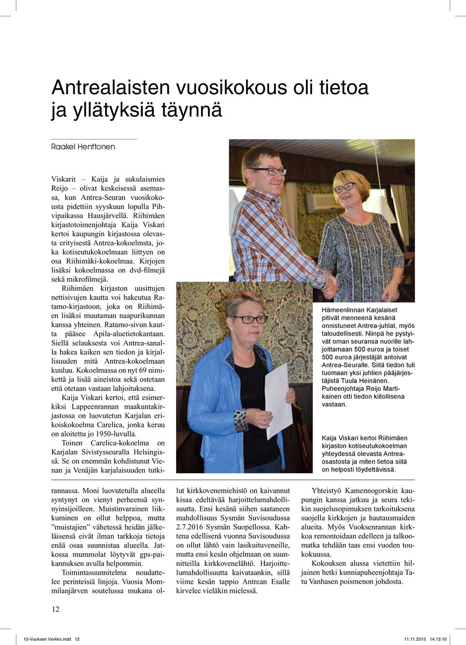Riihimäen kirjastotoimenjohtaja Kaija Viskari kertoi kaupungin kirjastossa olevasta erityisestä Antrea-kokoelmsta, joka kotiseutukokoelmaan liittyen on osa Riihimäki-kokoelmaa.