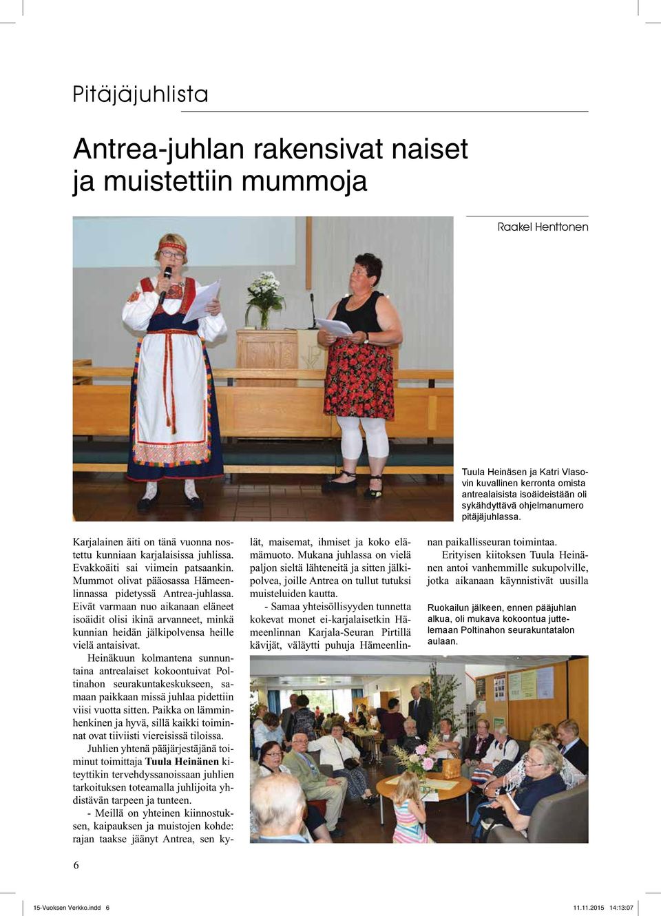 Heinäkuun kolmantena sunnuntaina antrealaiset kokoontuivat Poltinahon seurakuntakeskukseen, samaan paikkaan missä juhlaa pidettiin viisi vuotta sitten.