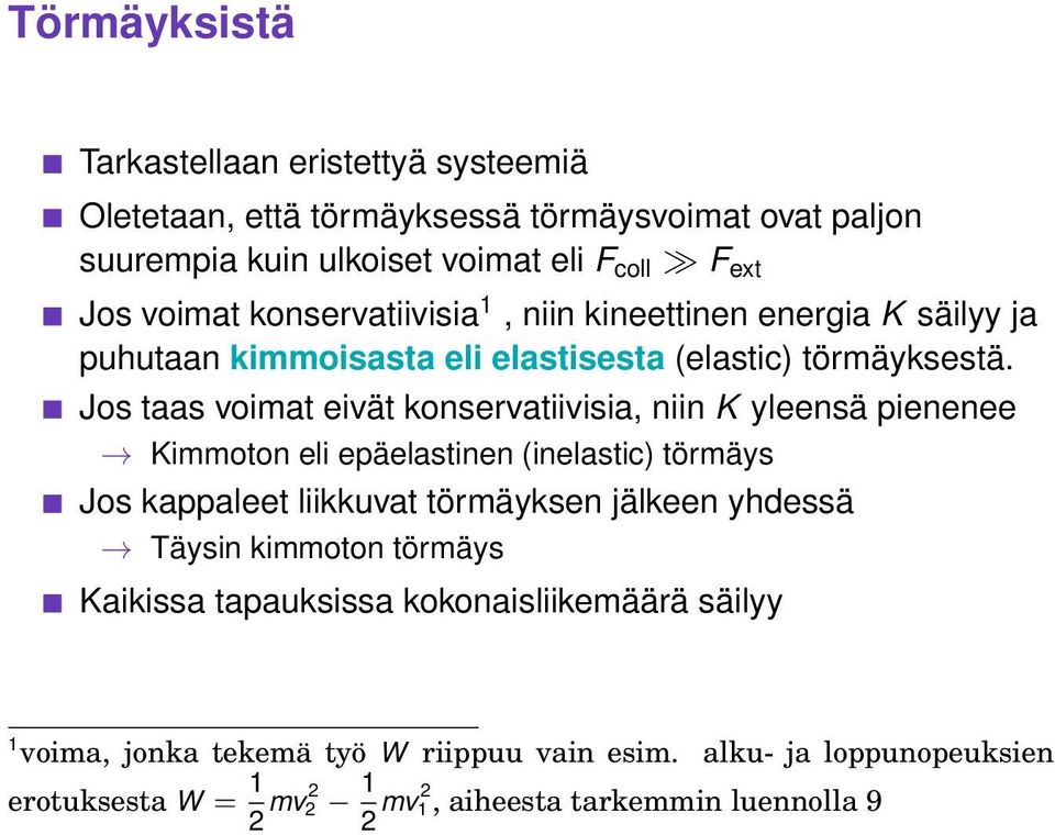 Jos taas voimat eivät konservatiivisia, niin K yleensä pienenee Kimmoton eli epäelastinen (inelastic) törmäys Jos kappaleet liikkuvat törmäyksen jälkeen yhdessä