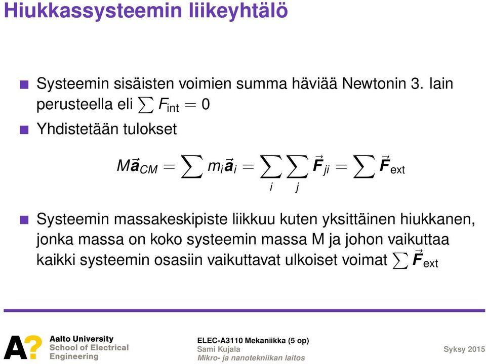 Systeemin massakeskipiste liikkuu kuten yksittäinen hiukkanen, jonka massa on koko