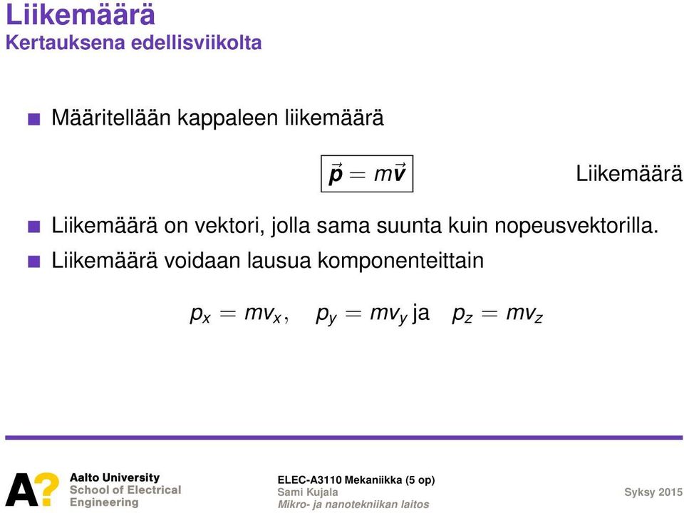 vektori, jolla sama suunta kuin nopeusvektorilla.