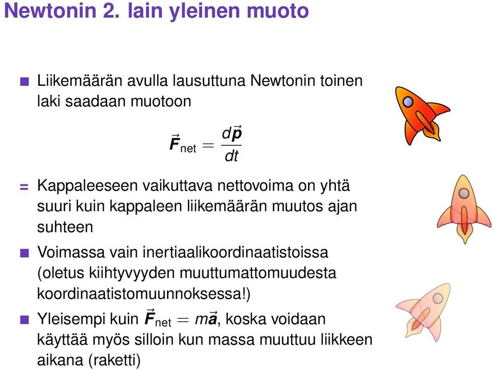 Kappaleeseen vaikuttava nettovoima on yhtä suuri kuin kappaleen liikemäärän muutos ajan suhteen Voimassa