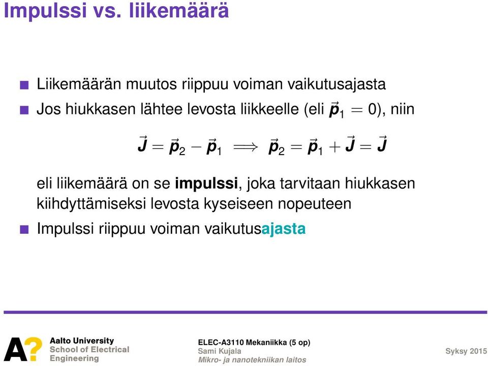 lähtee levosta liikkeelle (eli p 1 = 0), niin J = p2 p 1 = p 2 = p 1 + J =