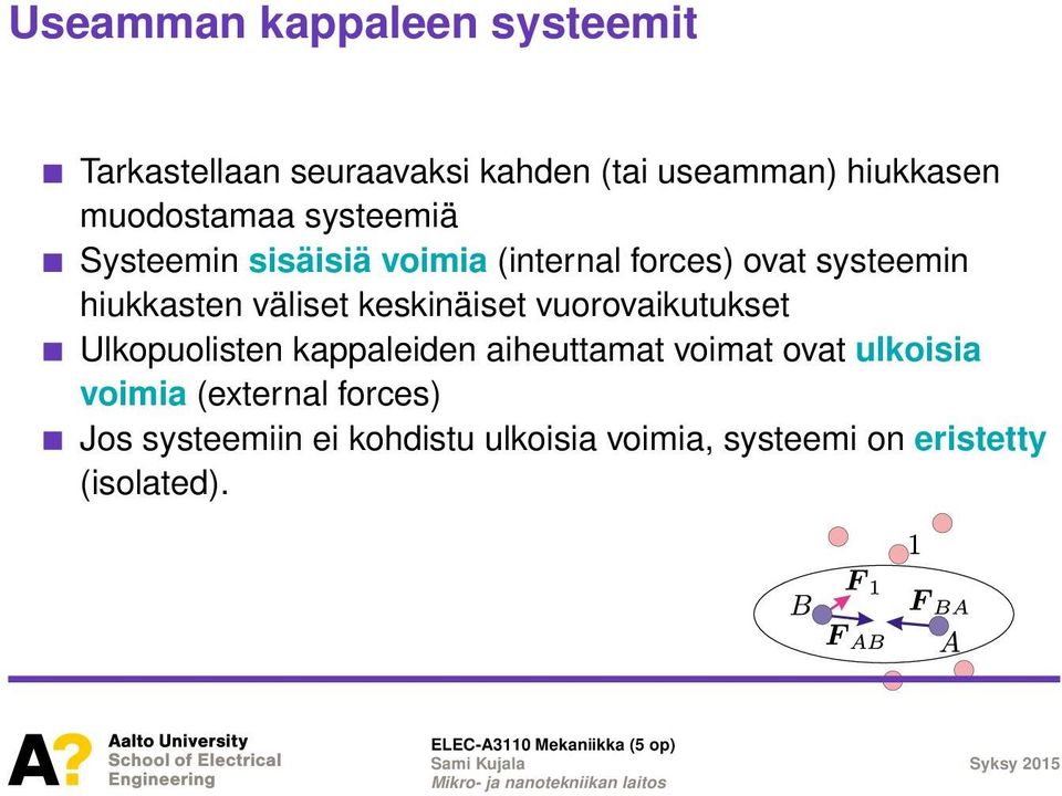 väliset keskinäiset vuorovaikutukset Ulkopuolisten kappaleiden aiheuttamat voimat ovat