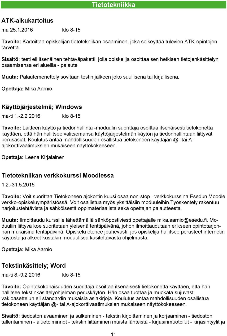suullisena tai kirjallisena. Opettaja: Mika Aarnio Käyttöjärjestelmä; Windows ma-ti 1.-2.