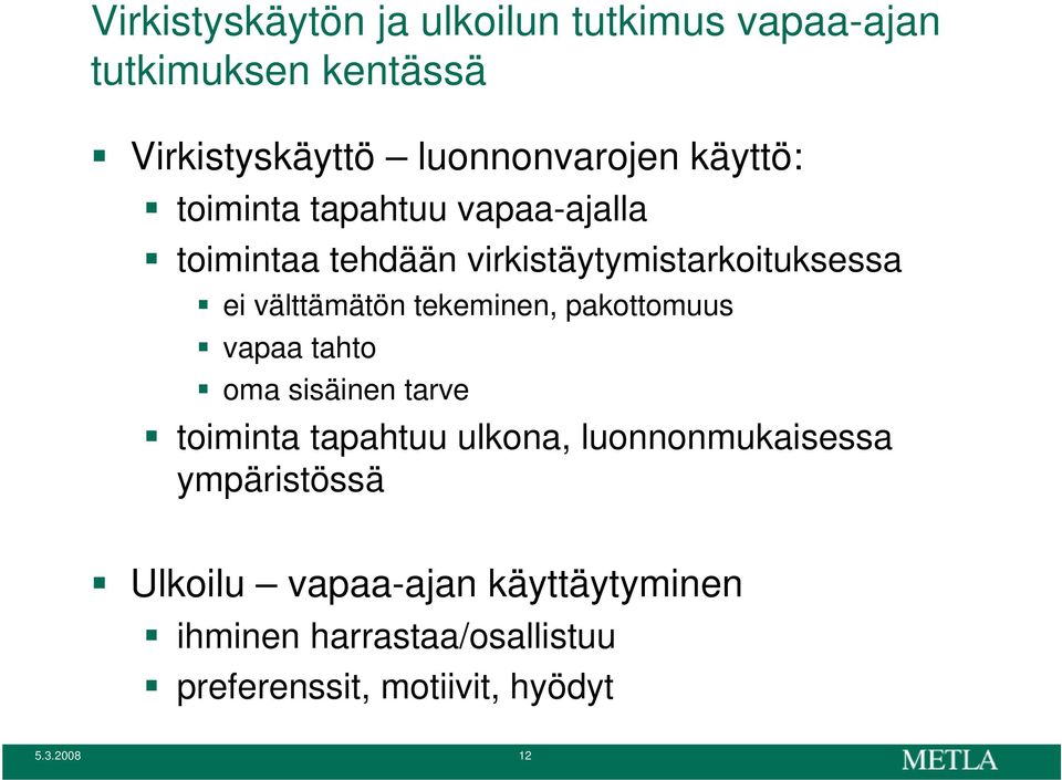 tekeminen, pakottomuus vapaa tahto oma sisäinen tarve toiminta tapahtuu ulkona, luonnonmukaisessa