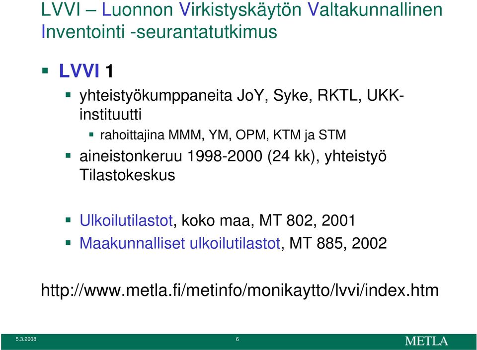 aineistonkeruu 1998-2000 (24 kk), yhteistyö Tilastokeskus Ulkoilutilastot, koko maa, MT 802,